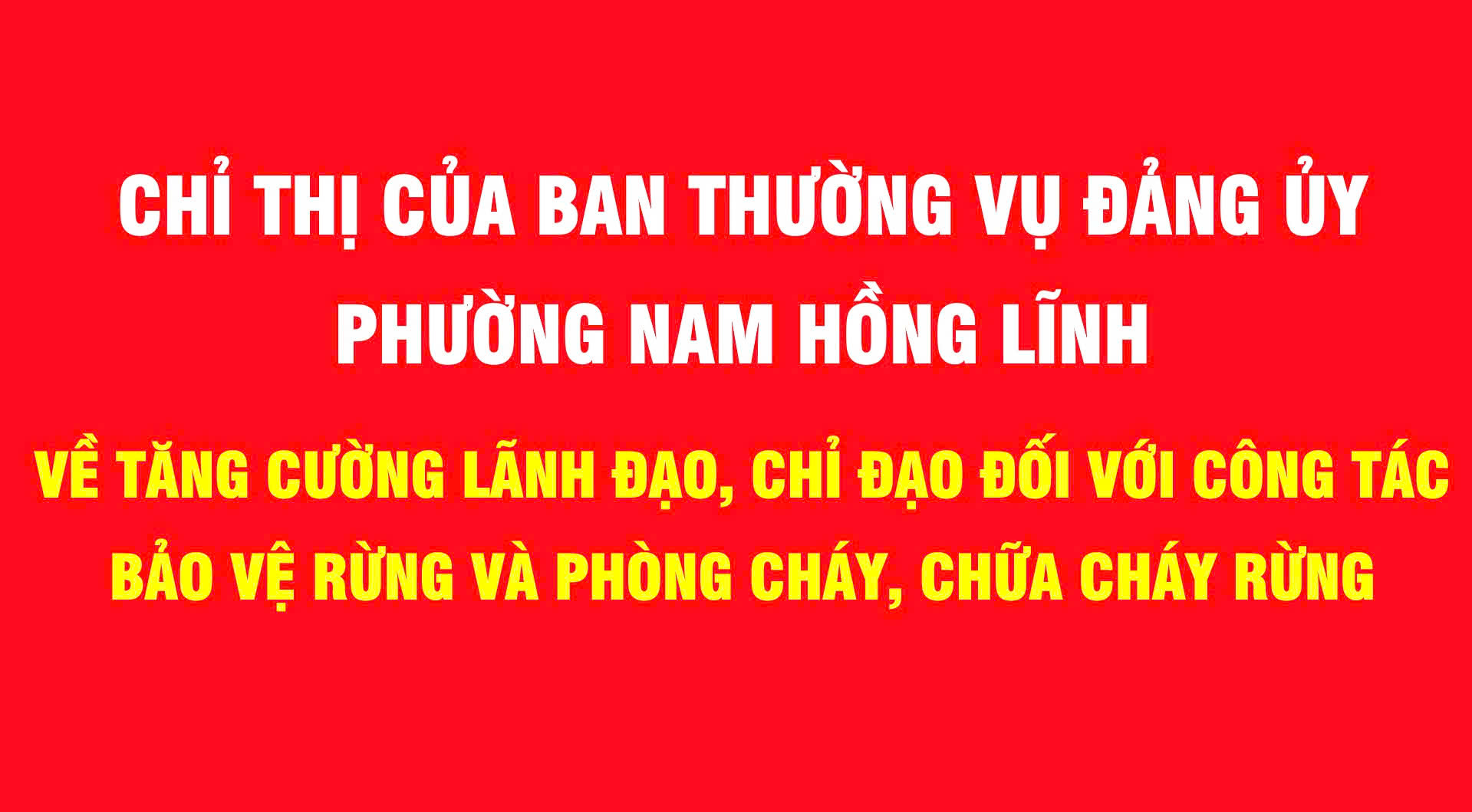 Chỉ thị của Ban thường vụ Đảng ủy phường Nam Hồng Lĩnh  về tăng cường lãnh đạo, chỉ đạo đối với công tác bảo vệ rừng và phòng cháy, chữa cháy rừng 