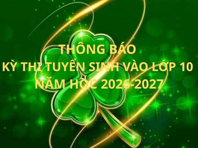 Thông báo về môn thi, hình thức thi và thời gian làm bài thi Kỳ thi tuyển sinh vào lớp 10 trung học phổ thông năm học 2026-2027