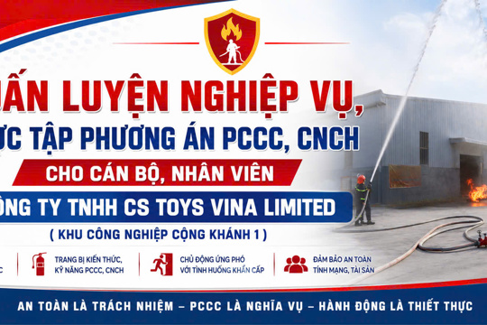 Diễn tập phương án PCCC, CNCH cho cán bộ, nhân viên Công ty TNHH CS International Toys Vina Limited