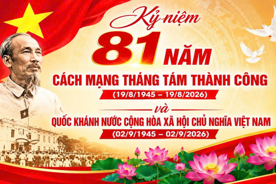 Kỷ niệm 81 năm Cách mạng tháng Tám thành công (19/8/1945 – 19/8/2026) và Quốc khánh nước Cộng hòa xã hội chủ nghĩa Việt Nam (02/9/1945 – 02/9/2026) 