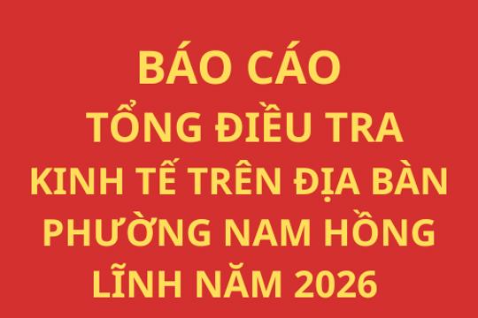 Báo cáo tình hình triển khai thực hiện cuộc Tổng điều tra kinh tế năm 2026 trên địa bàn phường Nam Hồng Lĩnh